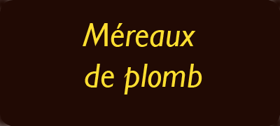mereaux-plomb Les jetons de jeux, treizins, jetons armoriés, méreaux de plomb
